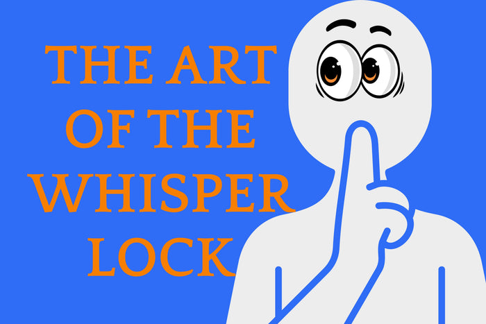 Cartoon man making a whisper gesture with the words 'the art of the whisper lock'