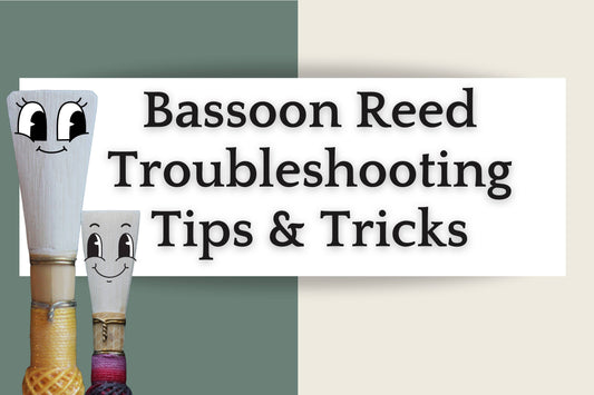 Bassoon Reed Troubleshooting Tips and Tricks