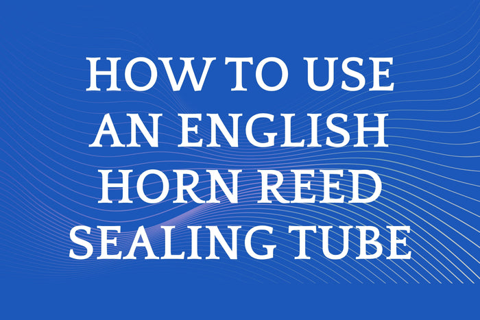How to Use English Horn Reed Sealing Tube Reed Supplies Canada Ltd.